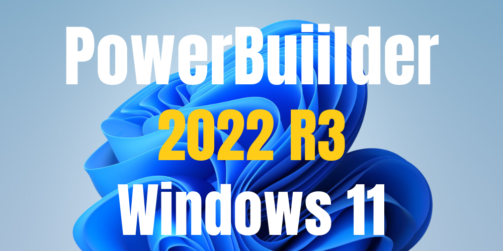 PowerBuilder 2022R3 Windows11